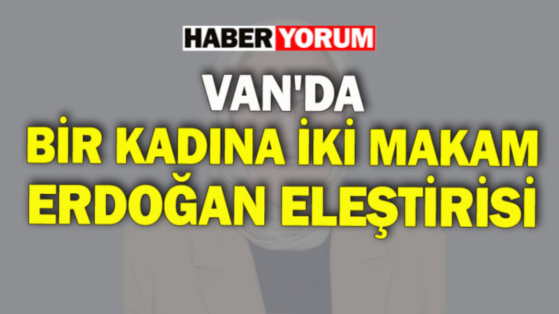 Van’da Bir Kadına İki Makam: Erdoğan Eleştirisine Dönen Tepki