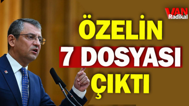 Özgür Özel'in 7 Dosyası Çıktı