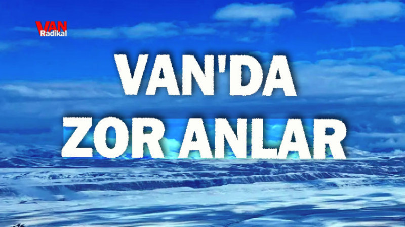 Van'da Zor Anlar 