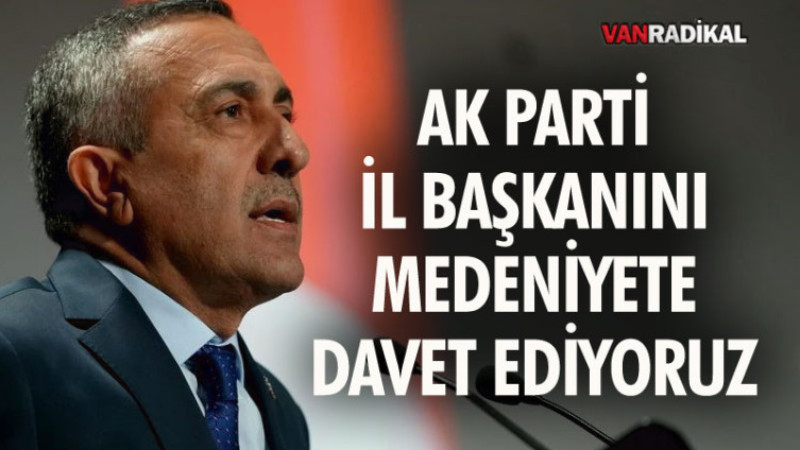 Ak Parti İl Başkanını Medeniyete Davet Ediyoruz