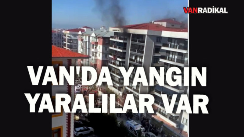 VAN'DA YANGIN YARALILAR VAR