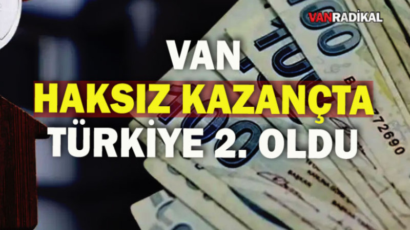Van Haksız Kazançta Türkiye İkincisi