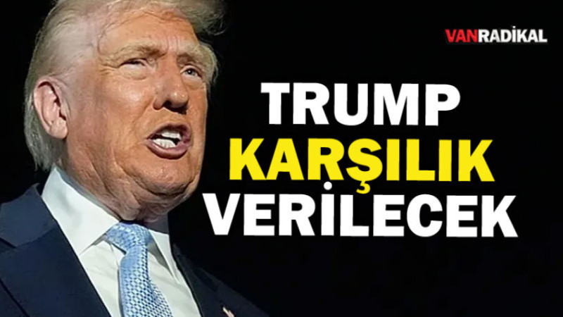 Trump Karşılık Verilecektir