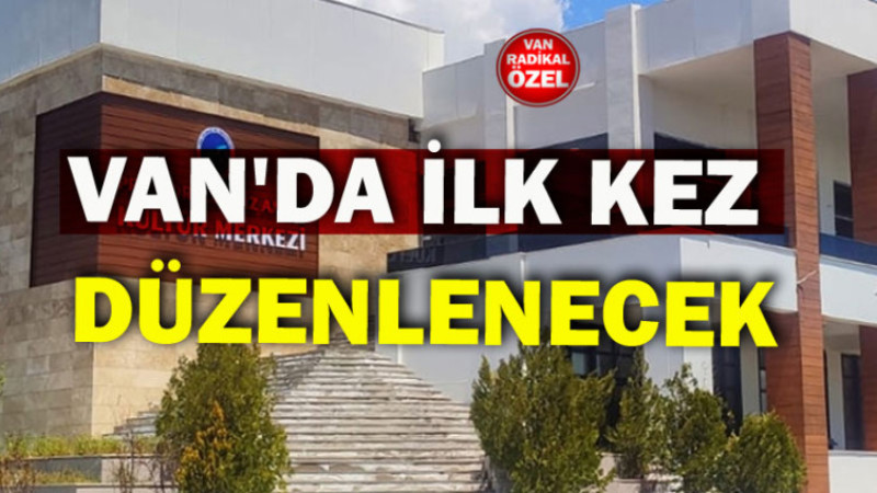 Van YYÜ'de İlk Kez  Düzenleniyor. 