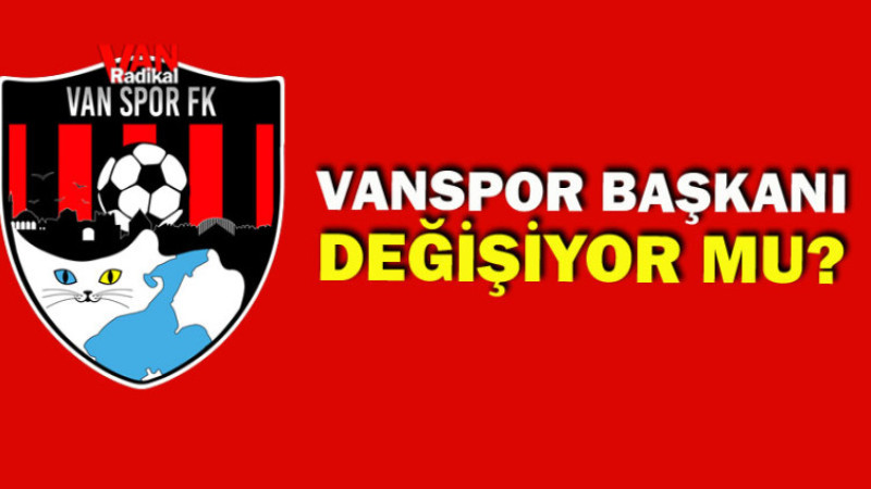 Vanspor Başkanı Değişiyor mu