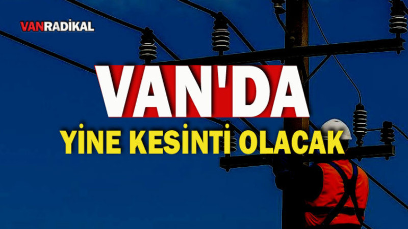 Van'da Yine Kesinti Olacak