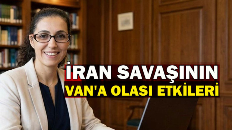 ABD ve İsrail'in İran'a Saldırısının Van’a Olası Etkileri