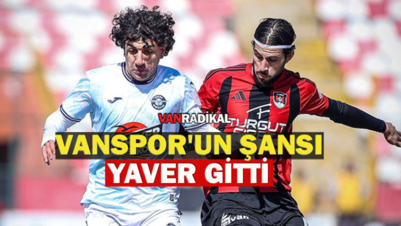 VANSPOR'UN ŞANSI YAVER GİTTİ 