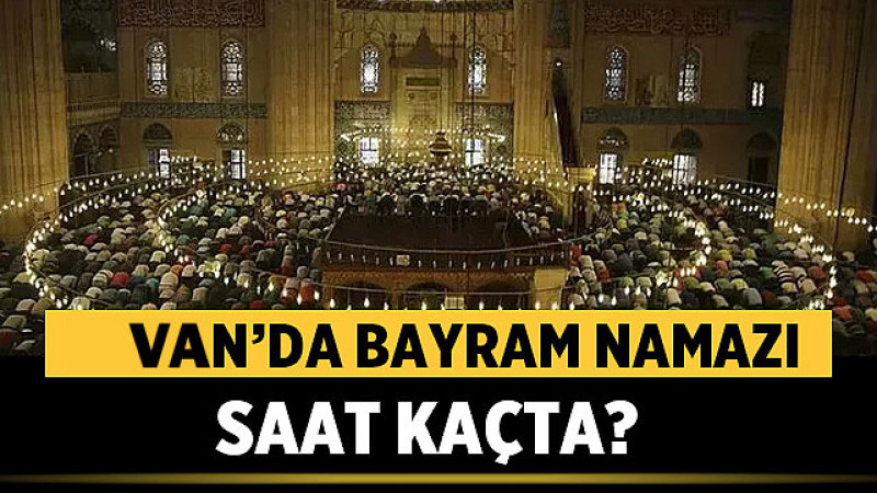 Van'da Bayramı Namazı Saati Kaçta 