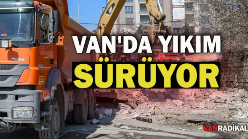 Van'da Yıkım Sürüyor