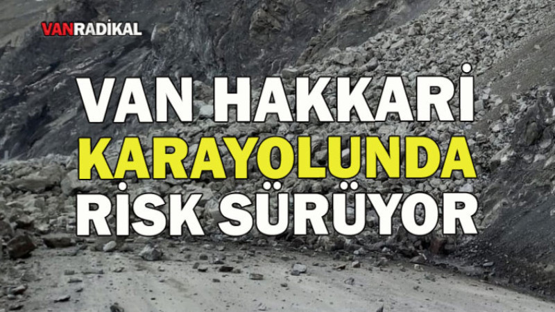Van Hakkari Karayolunda risk devam ediyor. 