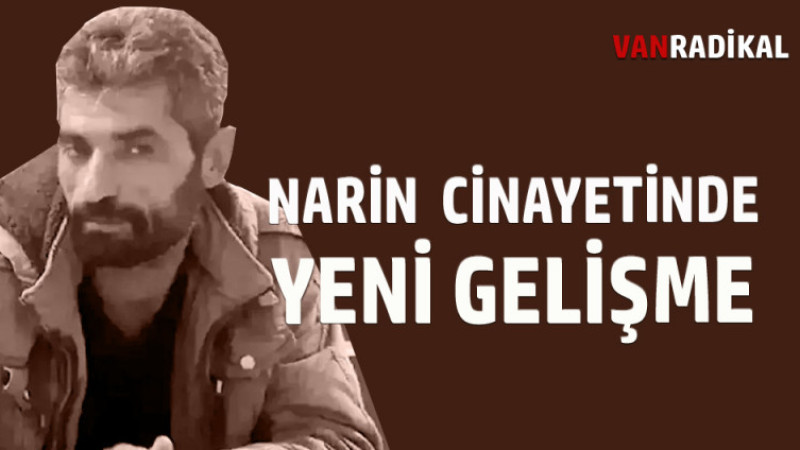 NARİN CİNAYETİNDE YENİ GELİŞME