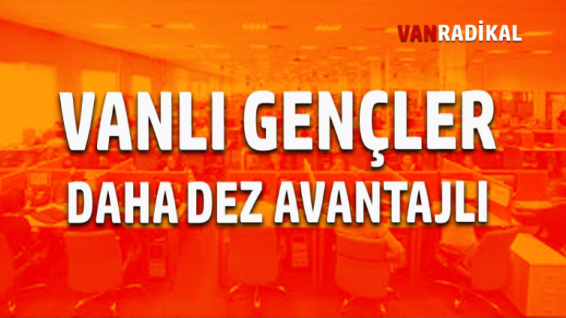 VANLI GENÇLER DAHA DEZ AVANTAJLI