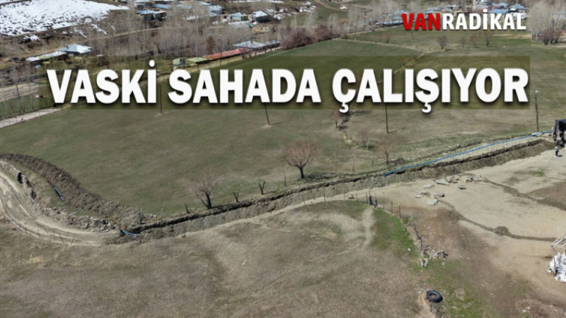 VASKİ SAHADA ÇALIŞIYOR