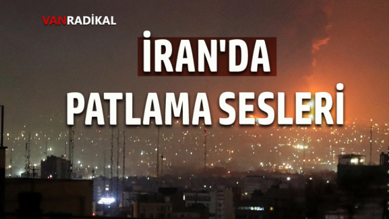 İRAN'DA PATLAMA SESLERİ 
