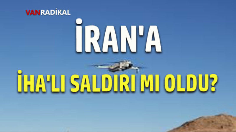 İRAN'A SALDIRI MI OLDU