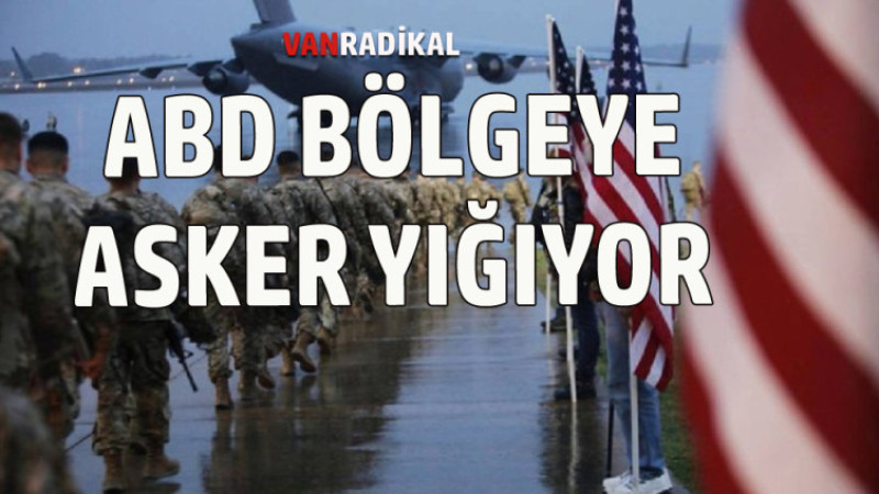 ABD BÖLGEYE ASKER YIĞIYOR