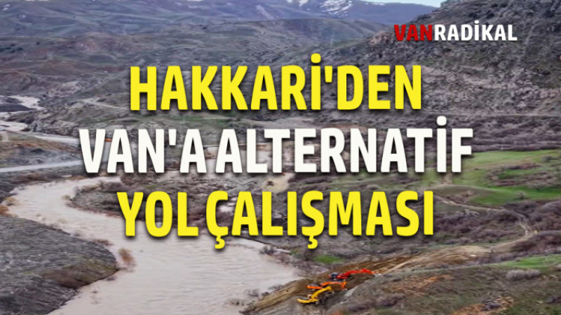 VAN HAKKARİ KARAYOLUNDA ALTERNATİF YOL