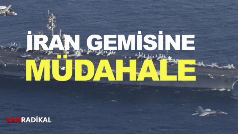 ABD'DEN İRAN GEMİSİNE MÜDAHALE 