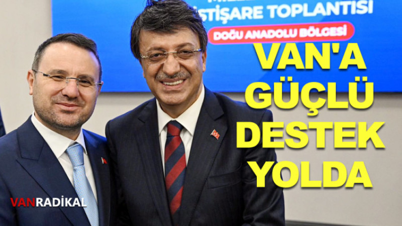 VAN'A GÜÇLÜ DESTEK VERİLECEK