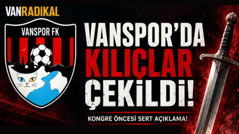 VANSPOR'DA KILIÇLAR ÇEKİLDİ. 