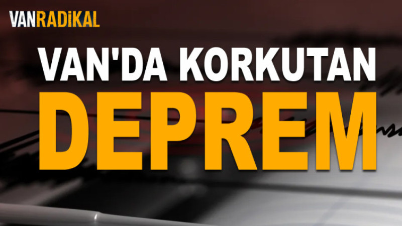VAN'DA DEPREM PANİĞİ 