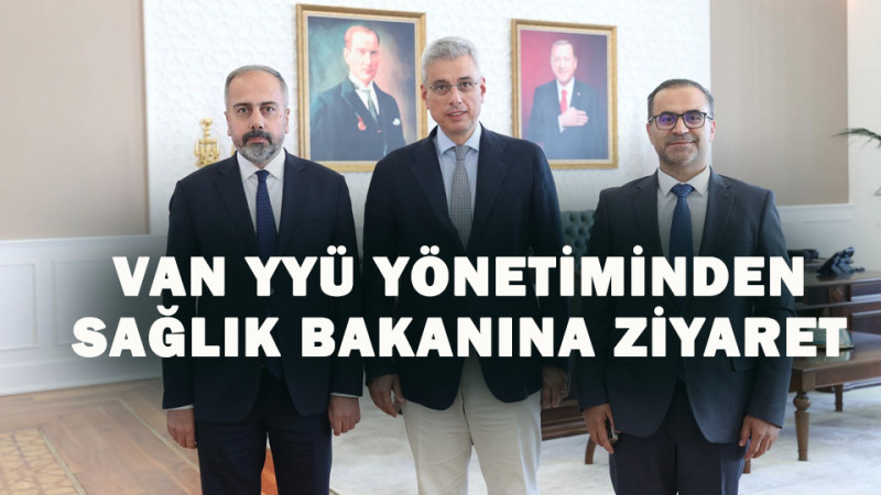 VAN YYÜ'DEN SAĞLIK BAKANINA ZİYARET