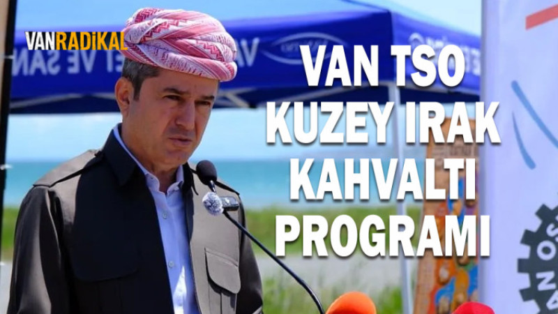 VAN TSO KUZEY IRAK KAHVALTI PROGRAMI