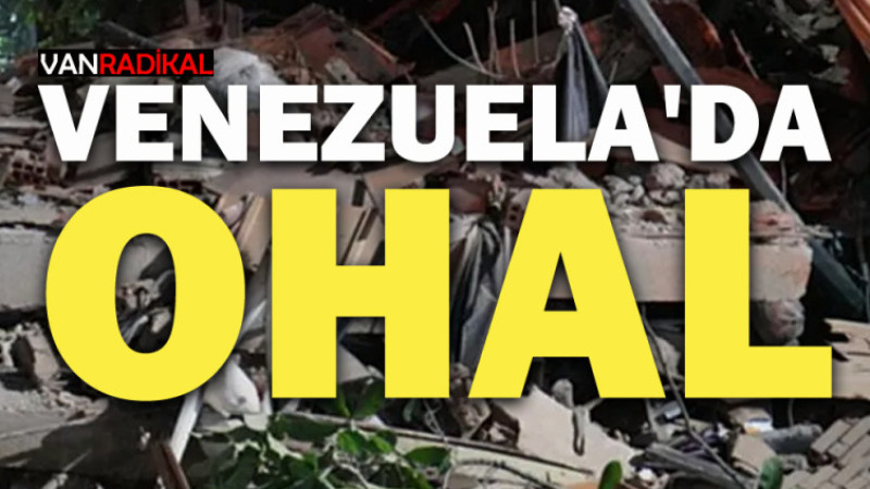 VENEZUELA'DA OHAL İLAN EDİLDİ