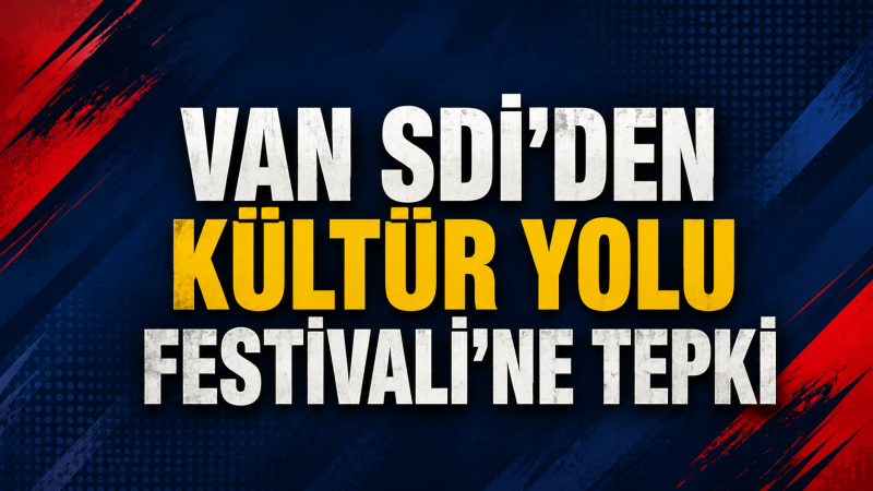 VAN SDİ'DEN FESTİVAL TEPKİSİ