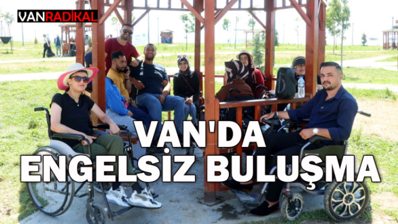 VAN'DA ENGELSİZ BULUŞMA