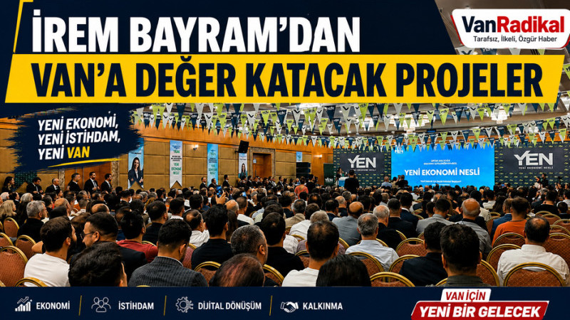 BAYRAM'DAN VAN'A DEĞER KATACAK PROJELER