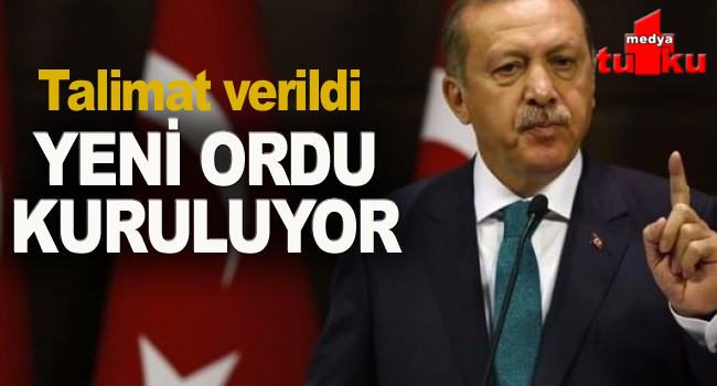 Erdoğan talimat verdi! Yeni ordu kuruluyor