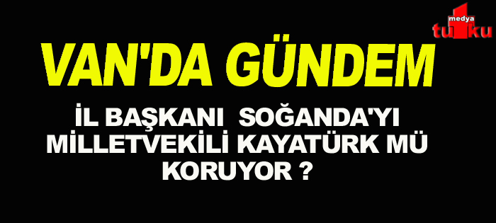 İl Başkanı Soğanda'yı Burhan Kayatürk mü koruyor?