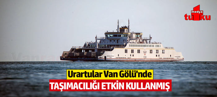 Urartular, Van Gölü'nü taşımacılıkta etkin kullanmış