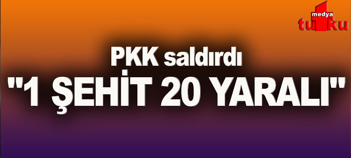 PKK'dan roketle saldırdı: 1 şehit, 20 yaralı