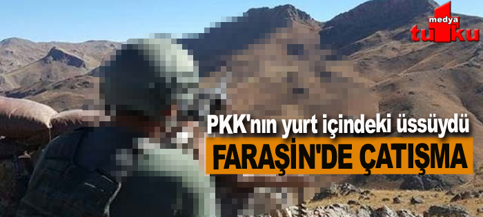 PKK'nin yurt içindeki üssü Faraşin'e operasyon düzenlendi