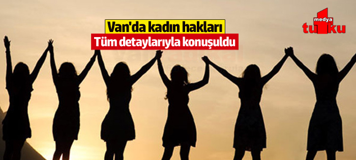 Kadın hakları Van'da masaya yatırıldı